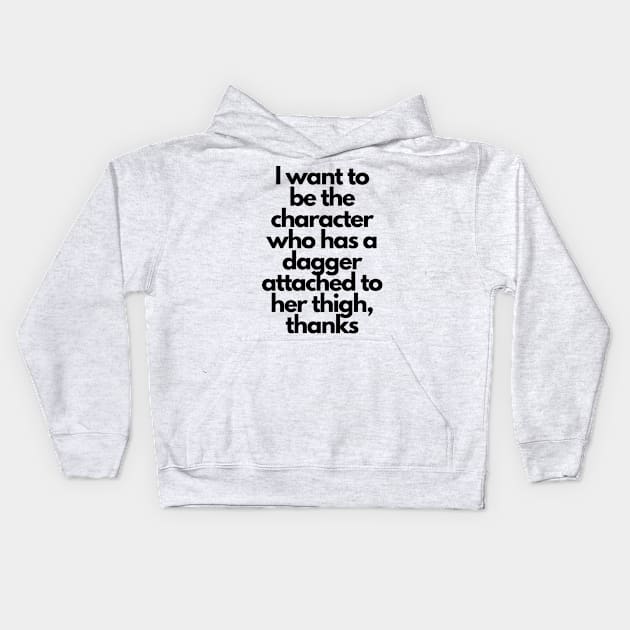 Badass female character with dagger - funny fangirl quote Kids Hoodie by Faeblehoarder